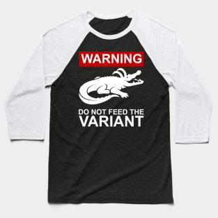 Don't Feed the Variant Baseball T-Shirt